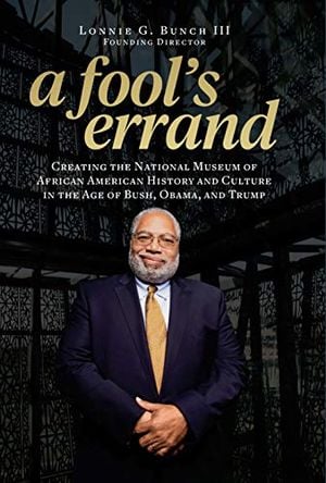 Preview thumbnail for 'A Fool's Errand: Creating the National Museum of African American History and Culture in the Age of Bush, Obama, and Trump