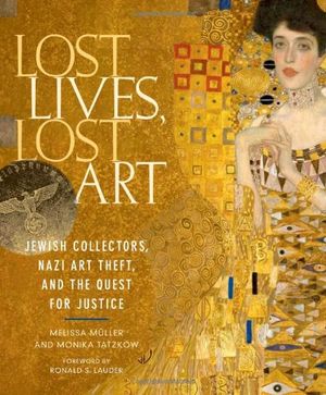 Preview thumbnail for 'Lost Lives, Lost Art: Jewish Collectors, Nazi Art Theft, and the Quest for Justice