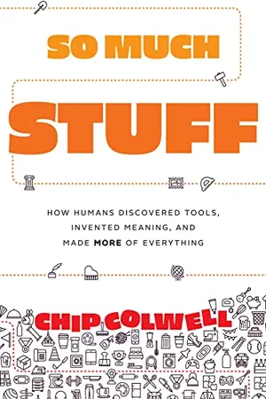 Preview thumbnail for 'So Much Stuff: How Humans Discovered Tools, Invented Meaning and Made More of Everything