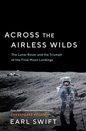 Preview thumbnail for 'Across the Airless Wilds: The Lunar Rover and the Triumph of the Final Moon Landings