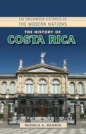 History of Costa Rica, The (The Greenwood Histories of the Modern Nations)