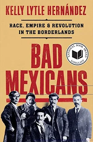 Preview thumbnail for 'Bad Mexicans: Race, Empire, & Revolution in the Borderlands