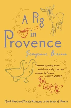 A Pig in Provence: Good Food and Simple Pleasures in the South of France by Brennan, Georgeanne (2008) Paperback