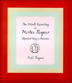 Preview thumbnail for 'The World According to Mister Rogers: Important Things to Remember