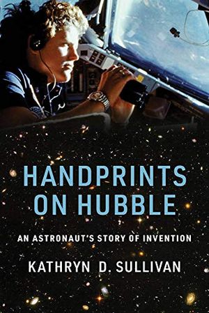 Preview thumbnail for 'Handprints on Hubble: An Astronaut's Story of Invention (Lemelson Center Studies in Invention and Innovation series)