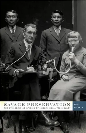 Preview thumbnail for 'Savage Preservation: The Ethnographic Origins of Modern Media Technology