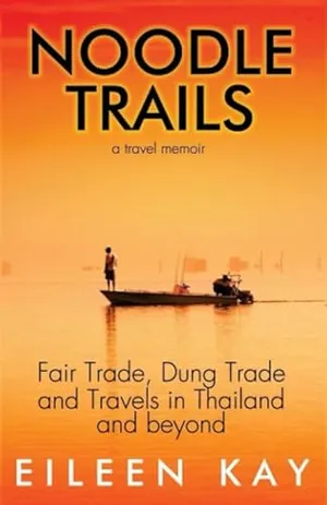Noodle Trails, a travel memoir: Fair Trade, Dung Trade and Travels in Thailand and beyond (Noodle Trails, travel memoirs)