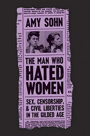 Preview thumbnail for 'The Man Who Hated Women: Sex, Censorship, and Civil Liberties in the Gilded Age