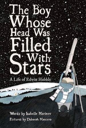 Preview thumbnail for 'The Boy Whose Head Was Filled With Stars: A Life of Edwin Hubble
