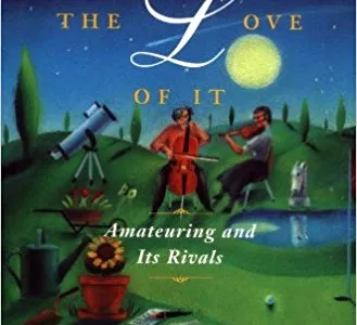 For the Love of It: Amateuring and Its Rivals