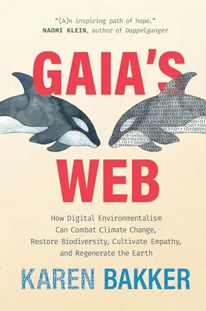 Preview thumbnail for 'Gaia's Web: How Digital Environmentalism Can Combat Climate Change, Restore Biodiversity, Cultivate Empathy, and Regenerate the Earth