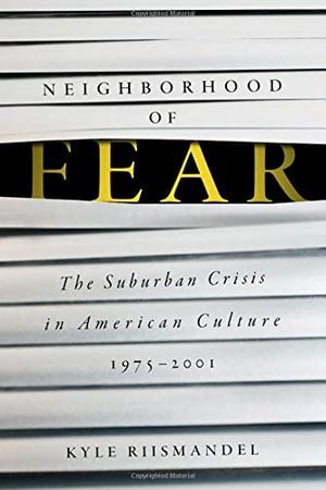 Preview thumbnail for 'Neighborhood of Fear: The Suburban Crisis in American Culture, 1975–2001