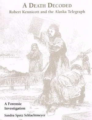 Preview thumbnail for A Death Decoded: Robert Kennicott and the Alaska Telegraph (A Forensic Investigation)