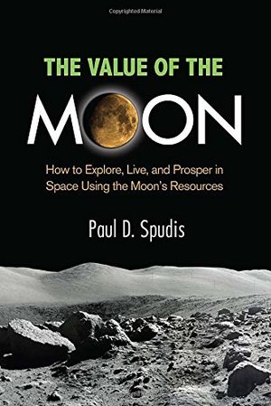 Preview thumbnail for video 'The Value of the Moon: How to Explore, Live, and Prosper in Space Using the Moon's Resources