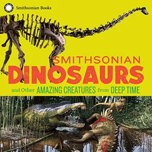 Preview thumbnail for 'Smithsonian Dinosaurs and Other Amazing Creatures from Deep Time