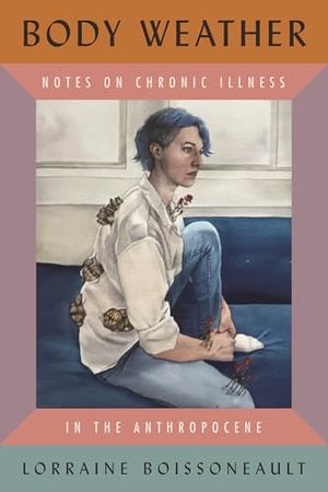 Preview thumbnail for 'Body Weather: Notes on Chronic Illness in the Anthropocene