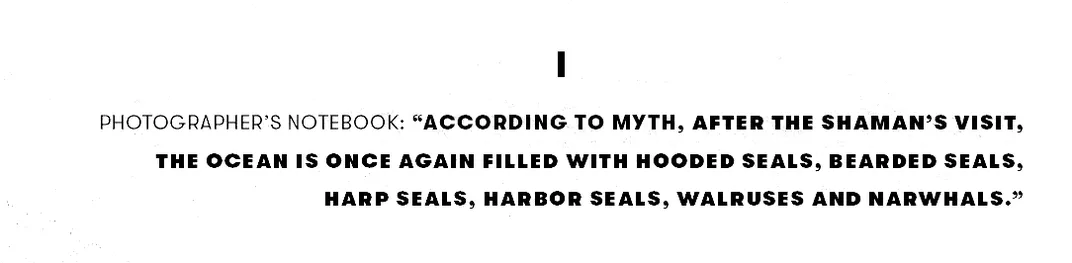 "According to myth, after the shaman's visit, the ocean is once again filled with hooded seals, bearded seals, harp seals, harbor seals, walruses and narwhals."