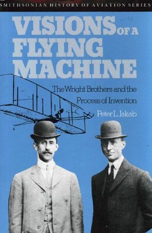 Preview thumbnail for 'Visions of a Flying Machine: The Wright Brothers and the Process of Invention
