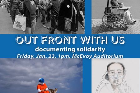 Poster with four images and white text on a blue background reading, “Out Front with Us: documenting solidarity.” Black text just below on a white background reads, “January 23rd, 1pm, McEvoy Auditorium.” The four images clockwise from top left are: 1. A