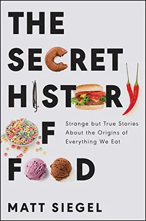 Preview thumbnail for 'The Secret History of Food: Strange but True Stories About the Origins of Everything We Eat