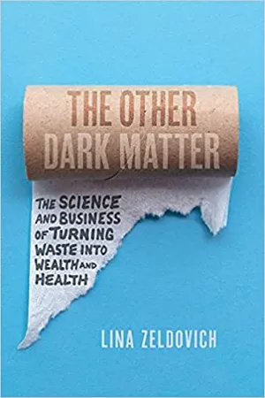 Preview thumbnail for 'The Other Dark Matter: The Science and Business of Turning Waste Into Wealth and Health