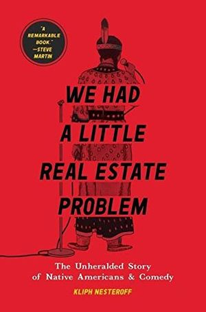 Preview thumbnail for 'We Had a Little Real Estate Problem: The Unheralded Story of Native Americans & Comedy