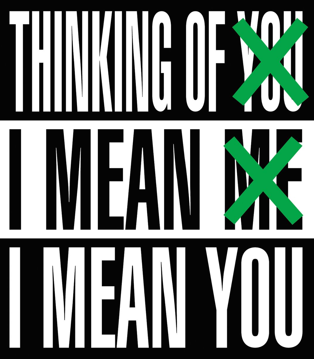 The words Thinking of You (X-ed out in green), I mean Me (X-ed out in green), I mean You, in black and white bold capitalized text on contrasting backgrounds