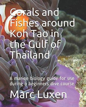 Corals and Fishes around Koh Tao in the Gulf of Thailand: A marine biology guide for use during a beginners dive course (Recreational Scuba Dive Education Series)