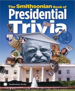 Check out the new Smithsonian Book of Presidential Trivia
