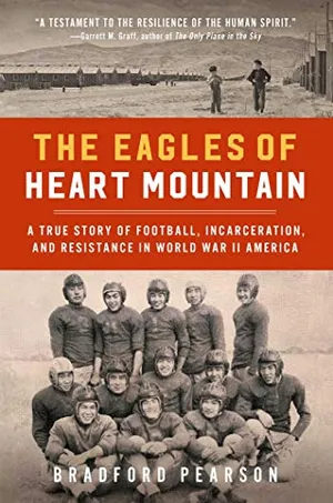 Preview thumbnail for 'The Eagles of Heart Mountain: A True Story of Football, Incarceration, and Resistance in World War II America