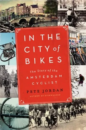 In the City of Bikes: The Story of the Amsterdam Cyclist