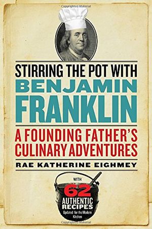 Preview thumbnail for 'Stirring the Pot with Benjamin Franklin: A Founding Father's Culinary Adventures