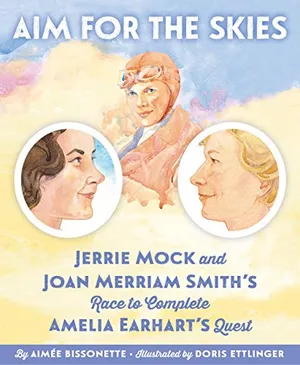 Preview thumbnail for 'Aim for the Skies: Jerrie Mock and Joan Merriam Smith's Race to Complete Amelia Earhart's Quest