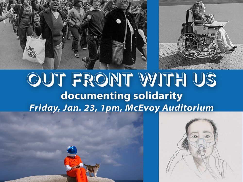Poster with four images and white text on a blue background reading, “Out Front with Us: documenting solidarity.” Black text just below on a white background reads, “January 23rd, 1pm, McEvoy Auditorium.” The four images clockwise from top left are: 1. A