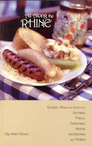 All Along the Rhine: Recipes, Wines and Lore from Germany, France, Switzerland, Austria, Liechtenstein and Holland