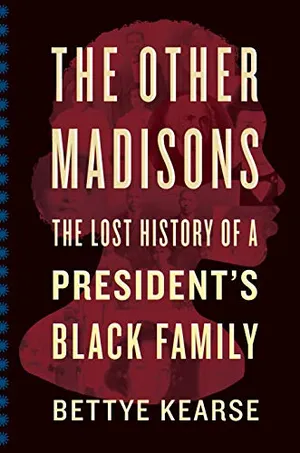 Preview thumbnail for 'The Other Madisons: The Lost History of a President's Black Family