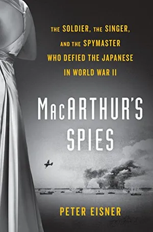 Preview thumbnail for 'MacArthur's Spies: The Soldier, the Singer, and the Spymaster Who Defied the Japanese in World War II