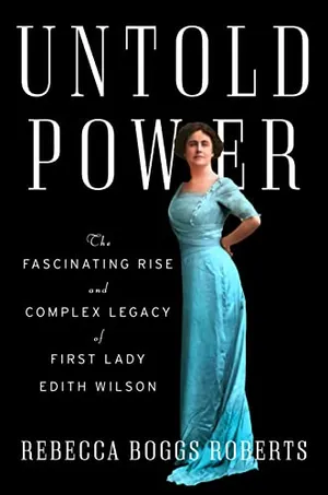 Preview thumbnail for 'Untold Power: The Fascinating Rise and Complex Legacy of First Lady Edith Wilson