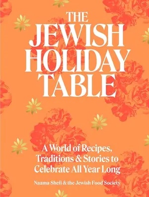 Preview thumbnail for 'The Jewish Holiday Table: A World of Recipes, Traditions & Stories to Celebrate All Year Long