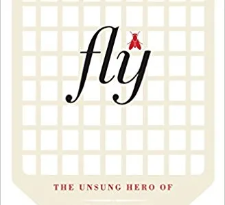 Fly: The Unsung Hero of Twentieth-Century Science