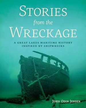 Stories from the Wreckage: A Great Lakes Maritime History Inspired by Shipwrecks