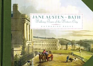 Jane Austen in Bath: Walking Tours of the Writer's City