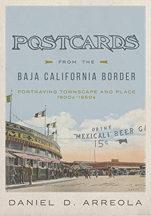 Preview thumbnail for 'Postcards from the Baja California Border: Portraying Townscape and Place, 1900s–1950s