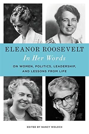 Preview thumbnail for 'Eleanor Roosevelt: In Her Words: On Women, Politics, Leadership, and Lessons from Life