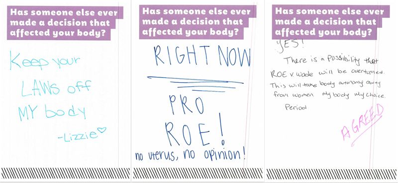 Three cards where visitors shared popular slogans, including "Keep your LAWS off MY Body," "Right now, Pro Roe!, No uterus, no opinion."
