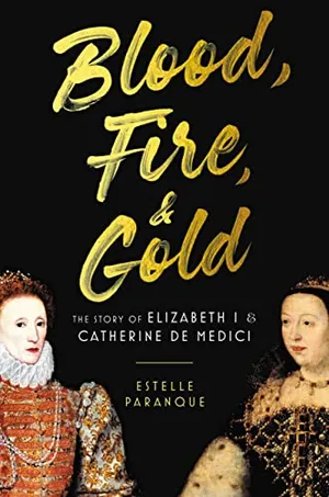 Preview thumbnail for 'Blood, Fire & Gold: The Story of Elizabeth I & Catherine de Medici
