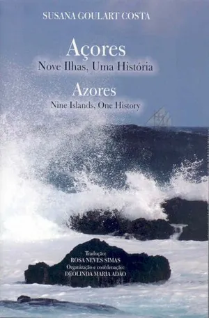 Azores: Nine Islands, One History = Açores: Nove Ilhas, Uma Historia