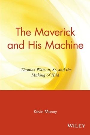 Preview thumbnail for video 'The Maverick and His Machine: Thomas Watson, Sr. and the Making of IBM