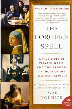 The Forger's Spell: A True Story of Vermeer, Nazis, and the Greatest Art Hoax of the Twentieth Century (P.S.)