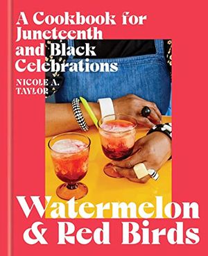 Preview thumbnail for 'Watermelon and Red Birds: A Cookbook for Juneteenth and Black Celebrations